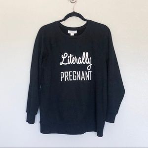 Literally Pregnant Maternity Sweatshirt